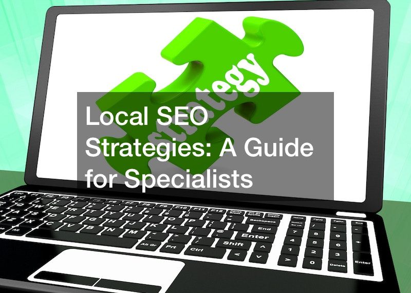 Local SEO Strategies A Guide for Specialists