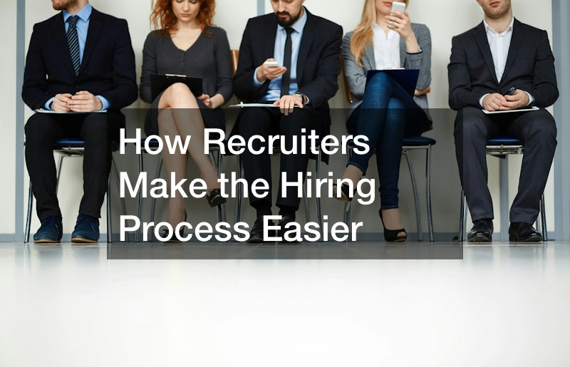 How Recruiters Make the Hiring Process Easier