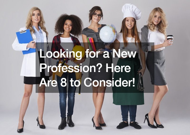 Looking for a New Profession? Here Are 8 to Consider!