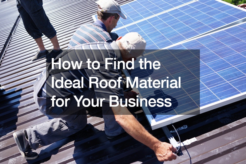 How to Find the Ideal Roof Material for Your Business