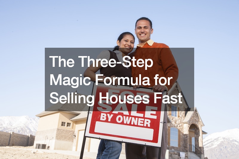 The Three-Step Magic Formula for Selling Houses Fast