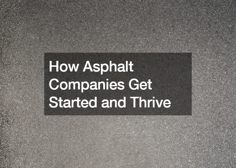 How Asphalt Companies Get Started and Thrive