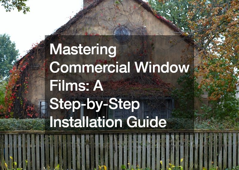 Mastering Commercial Window Films A Step-by-Step Installation Guide