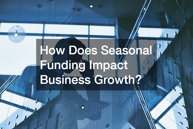 How Does Seasonal Funding Impact Business Growth?