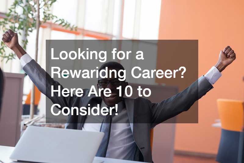 Looking for a Rewarding Career? Here Are 10 to Consider!