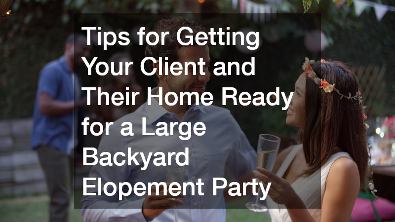 Tips for Getting Your Client and Their Home Ready for a Large Backyard Elopement Party