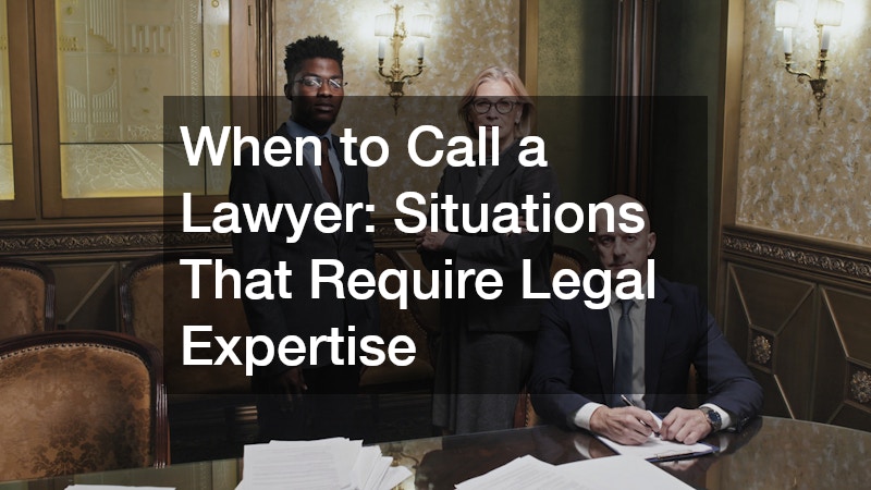 When to Call a Lawyer Situations That Require Legal Expertise