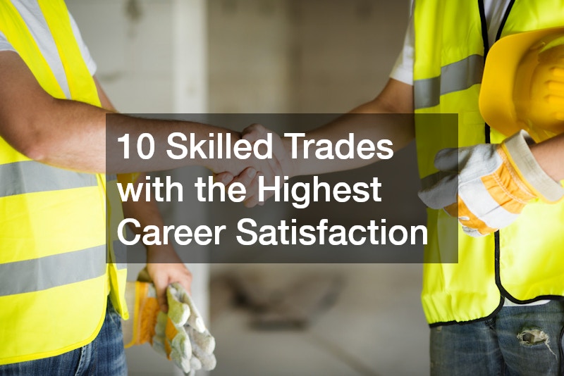 10 Skilled Trades with the Highest Career Satisfaction