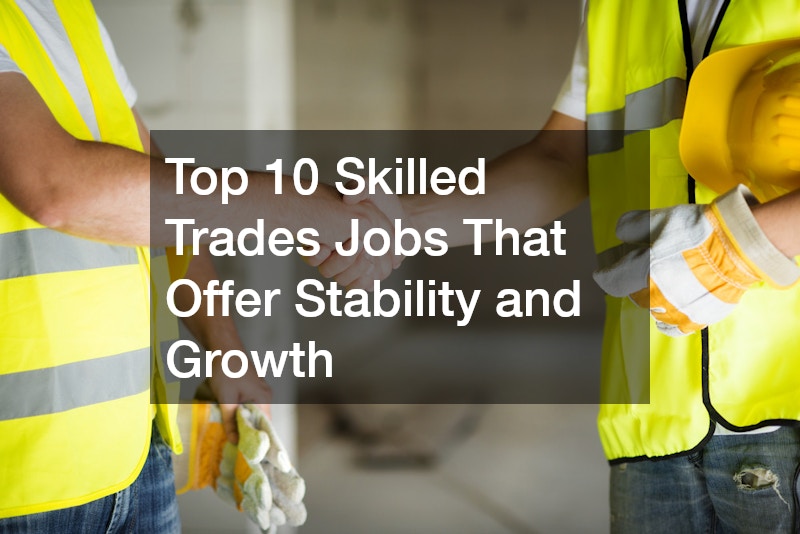 Top 10 Skilled Trades Jobs That Offer Stability and Growth