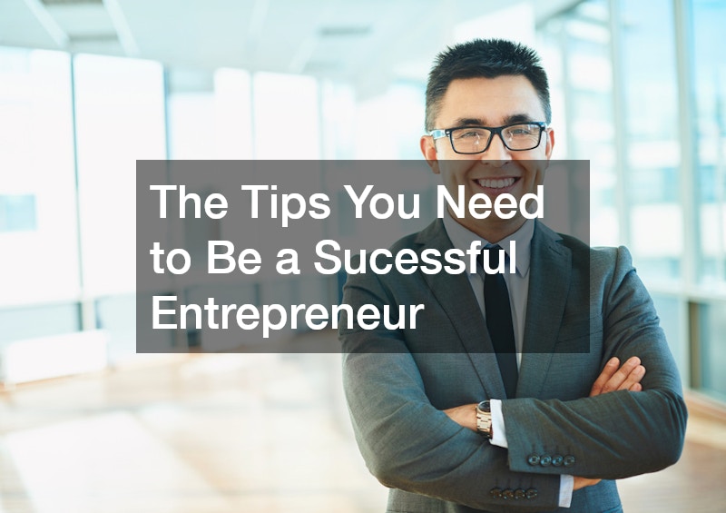 The Tips You Need to Be a Sucessful Entrepreneur